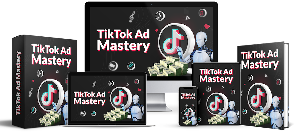 TikTok Ad Mastery - The Ultimate Training for TikTok Ads